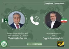 slamabad, IRNA – The foreign ministers of Iran and Pakistan have held a phone conversation to review bilateral cooperation and regional developments.  According to the Pakistani Ministry of Foreign Affairs, Deputy Prime Minister and Foreign Minister of Pakistan Mohammad Ishaq Dar spoke with Iran’s Foreign Minister Abbas Araghchi during the telephone call.  The two sides evaluated bilateral cooperation across various sectors and exchanged views on regional issues.  Both ministers reaffirmed their commitment 